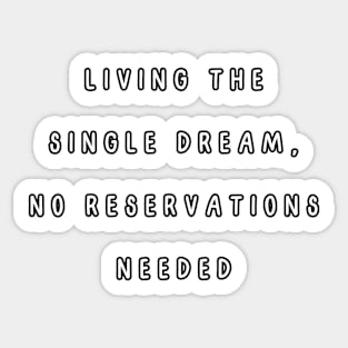 Living the single dream, no reservations needed. Singles Awareness Day Sticker